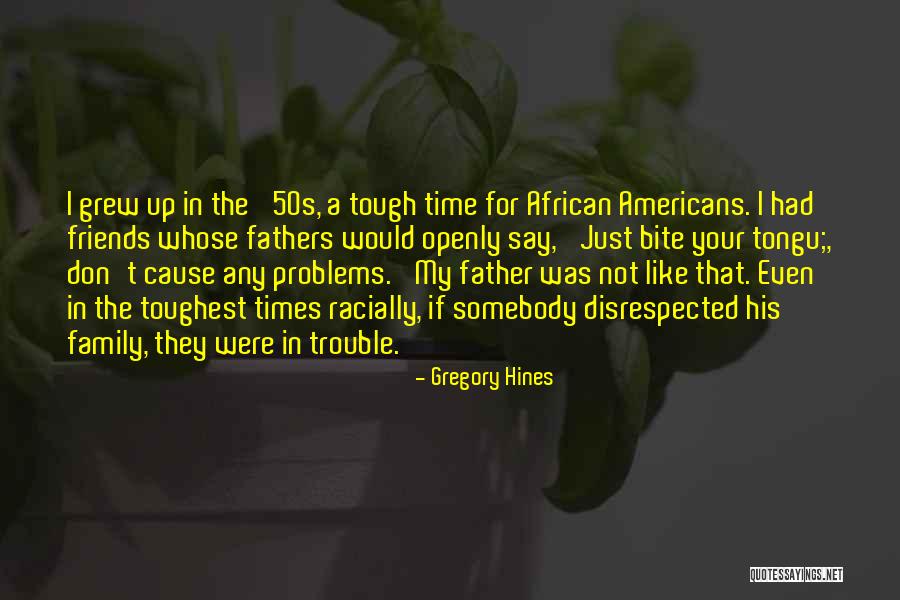 In The Toughest Of Times Quotes By Gregory Hines In The Toughest Of Times Quotes By Gregory Hines