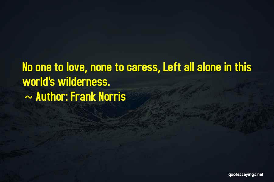 In This World Alone Quotes By Frank Norris