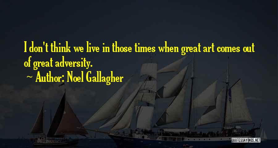 In Times Of Adversity Quotes By Noel Gallagher