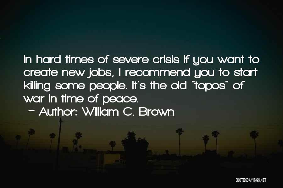 In Times Of Crisis Quotes By William C. Brown