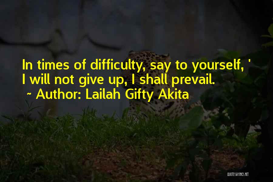 In Times Of Difficulty Quotes By Lailah Gifty Akita