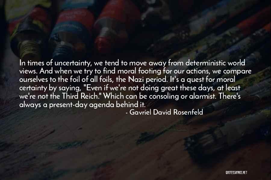 In Times Of Uncertainty Quotes By Gavriel David Rosenfeld