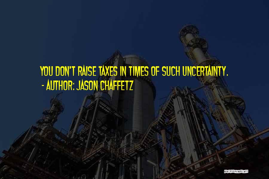 In Times Of Uncertainty Quotes By Jason Chaffetz