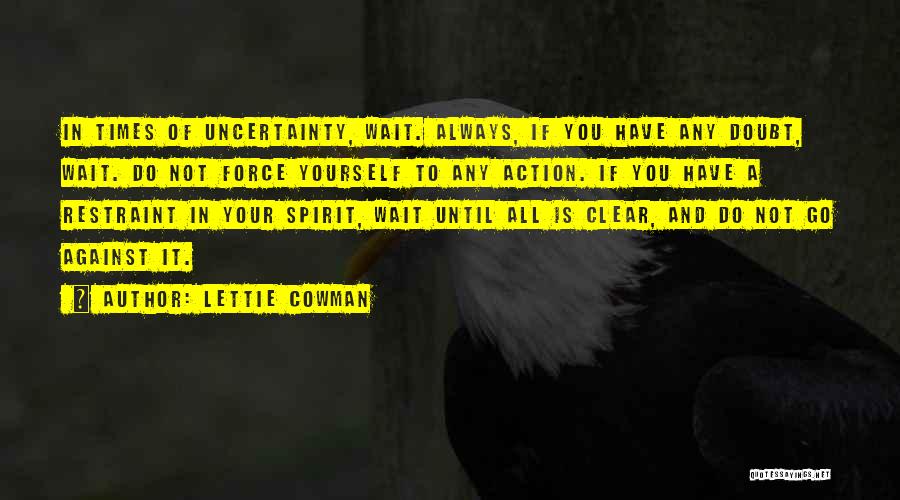 In Times Of Uncertainty Quotes By Lettie Cowman