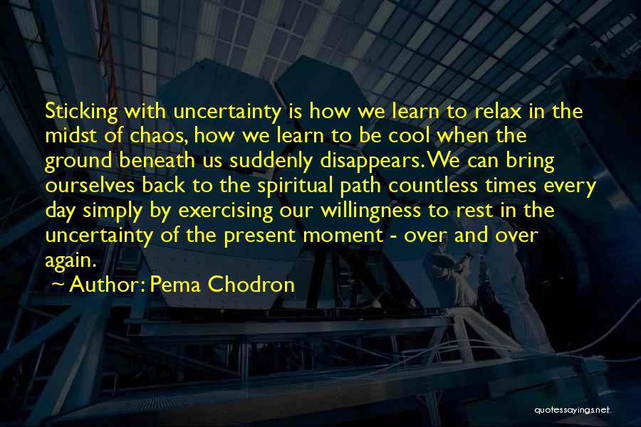 In Times Of Uncertainty Quotes By Pema Chodron
