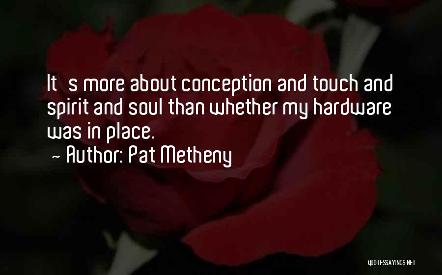 In Touch With Your Soul Quotes By Pat Metheny