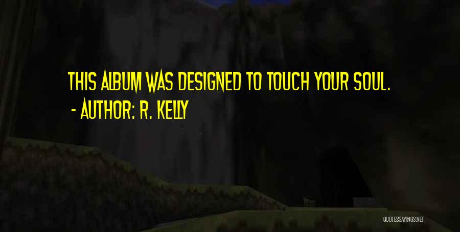In Touch With Your Soul Quotes By R. Kelly