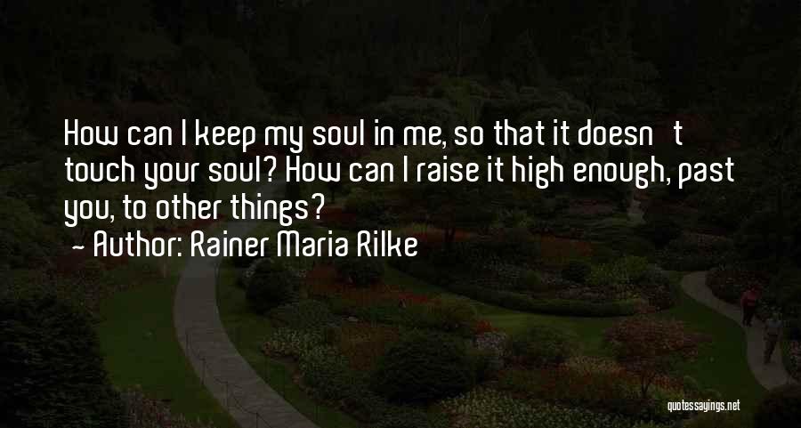 In Touch With Your Soul Quotes By Rainer Maria Rilke