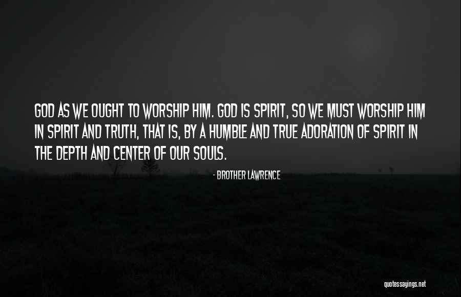 In Truth And In Spirit Quotes By Brother Lawrence In Truth And In Spirit Quotes By Brother Lawrence