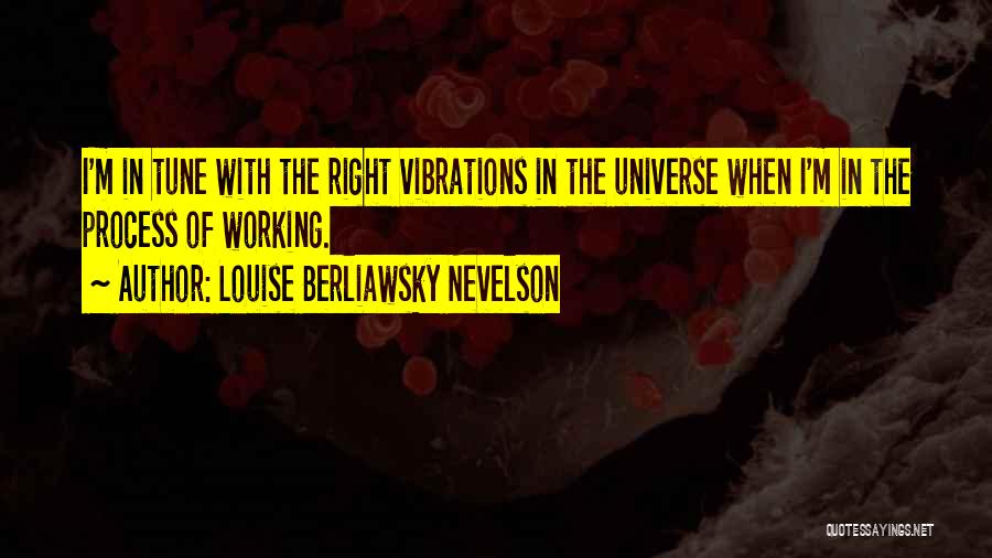 In Tune With The Universe Quotes By Louise Berliawsky Nevelson