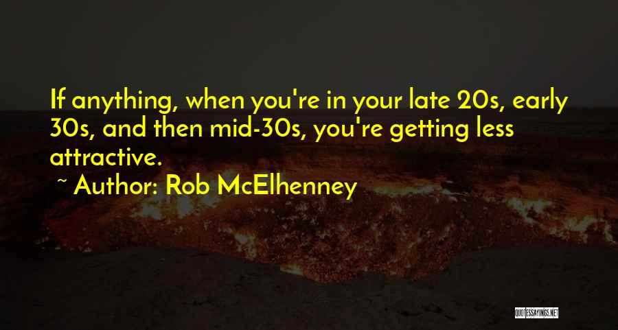 In Your 20s Quotes By Rob McElhenney