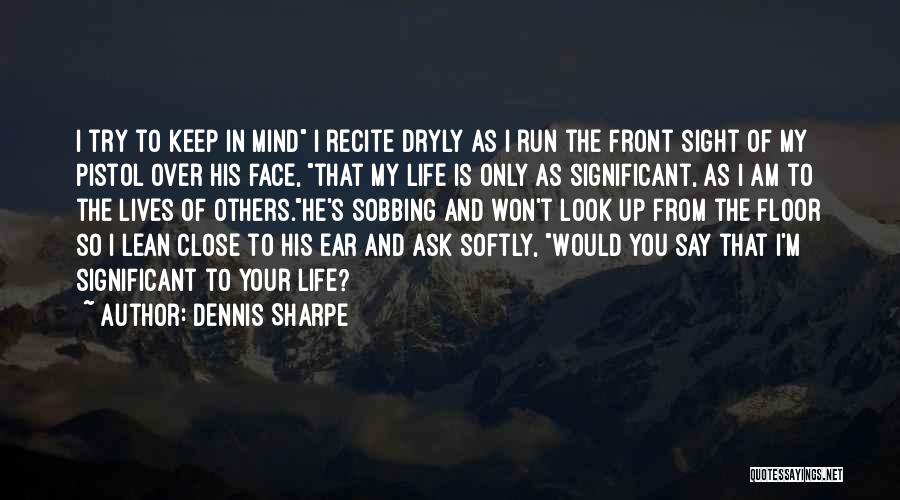 In Your Face Life Quotes By Dennis Sharpe