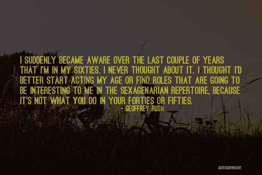 In Your Fifties Quotes By Geoffrey Rush In Your Fifties Quotes By Geoffrey Rush