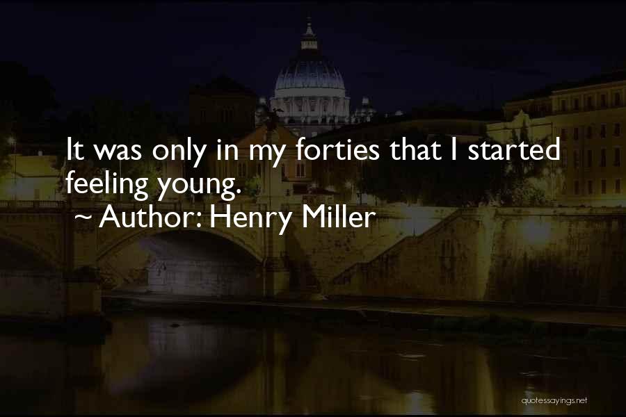 In Your Forties Quotes By Henry Miller