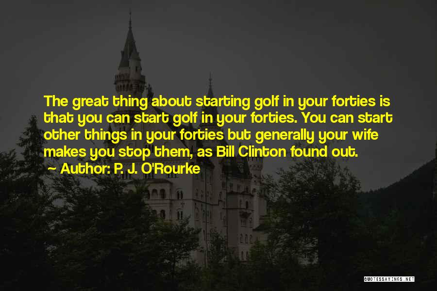 In Your Forties Quotes By P. J. O'Rourke