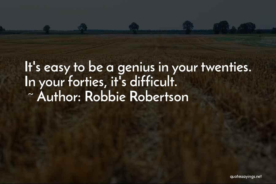 In Your Forties Quotes By Robbie Robertson