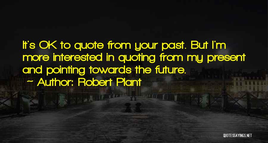 In Your Future Quotes By Robert Plant