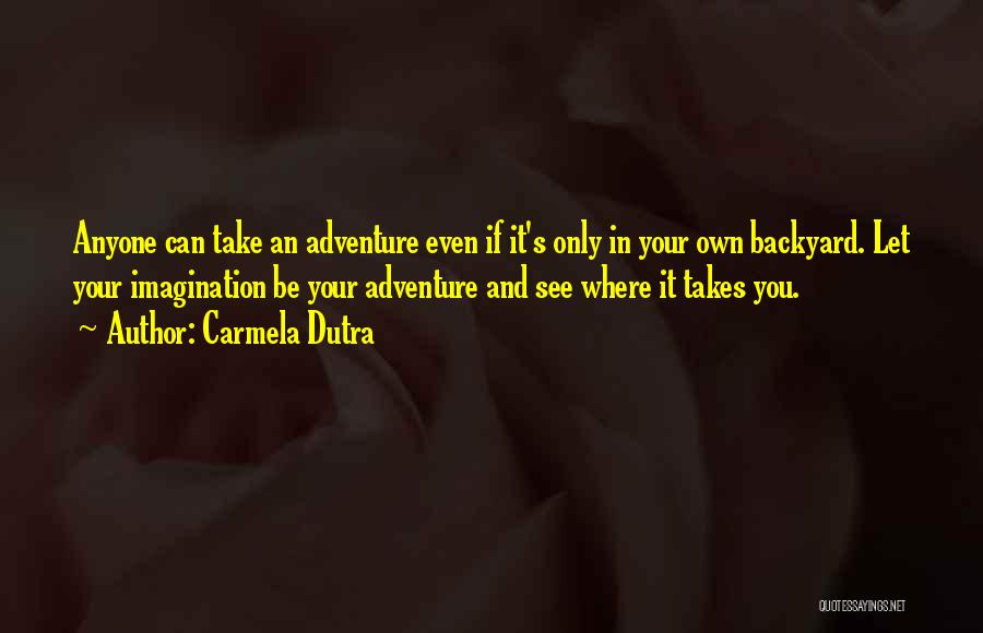 In Your Own Backyard Quotes By Carmela Dutra