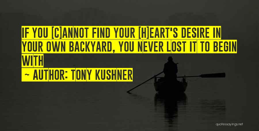 In Your Own Backyard Quotes By Tony Kushner