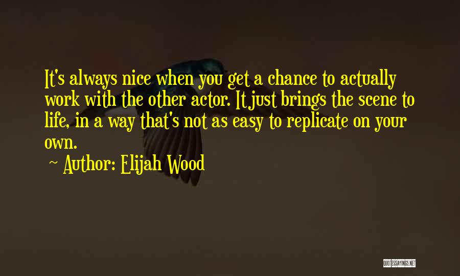 In Your Own Way Quotes By Elijah Wood