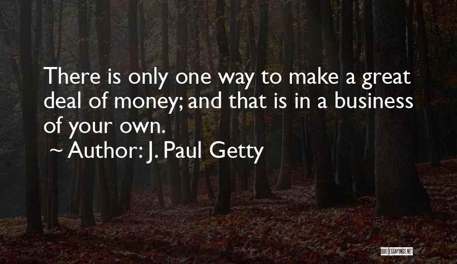 In Your Own Way Quotes By J. Paul Getty