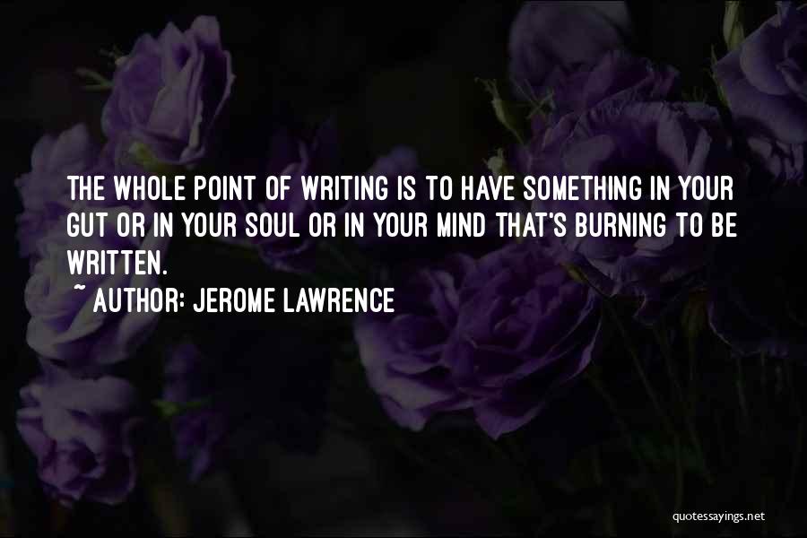 In Your Soul Quotes By Jerome Lawrence