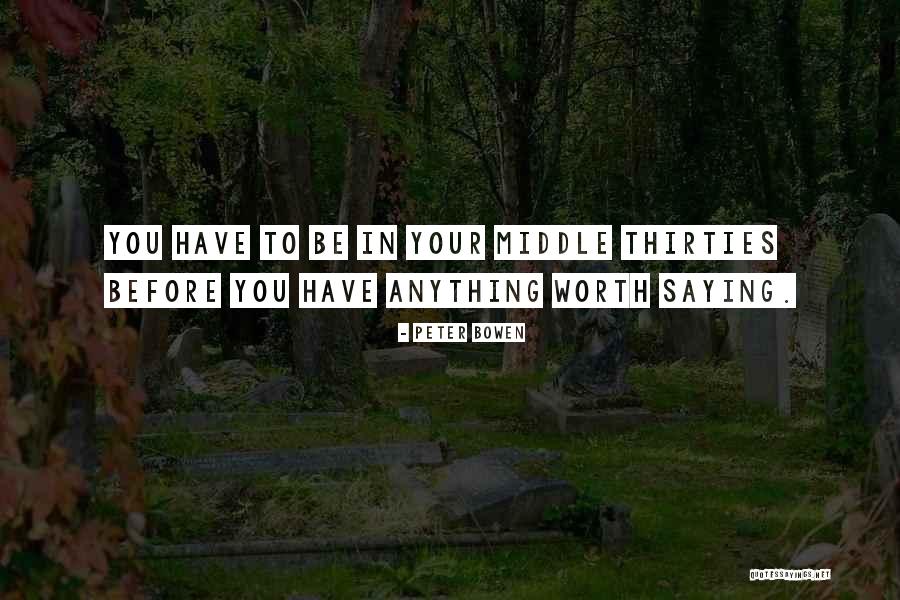 In Your Thirties Quotes By Peter Bowen In Your Thirties Quotes By Peter Bowen