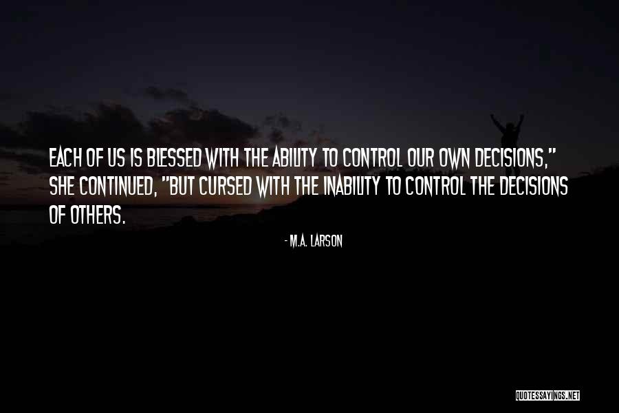 Inability To Control Quotes By M.A. Larson Inability To Control Quotes By M.A. Larson