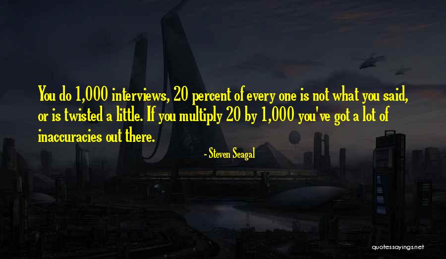 Inaccuracies Quotes By Steven Seagal Inaccuracies Quotes By Steven Seagal