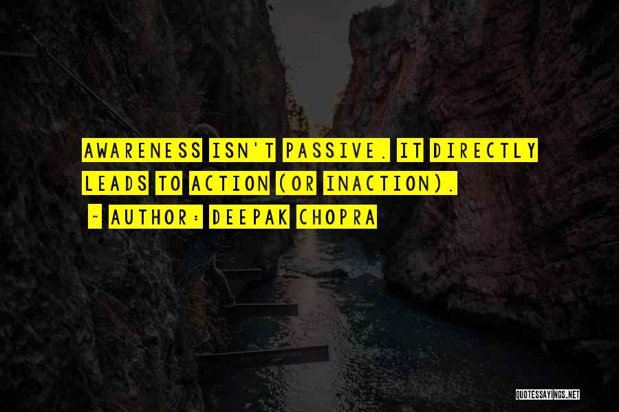 Inaction Action Quotes By Deepak Chopra