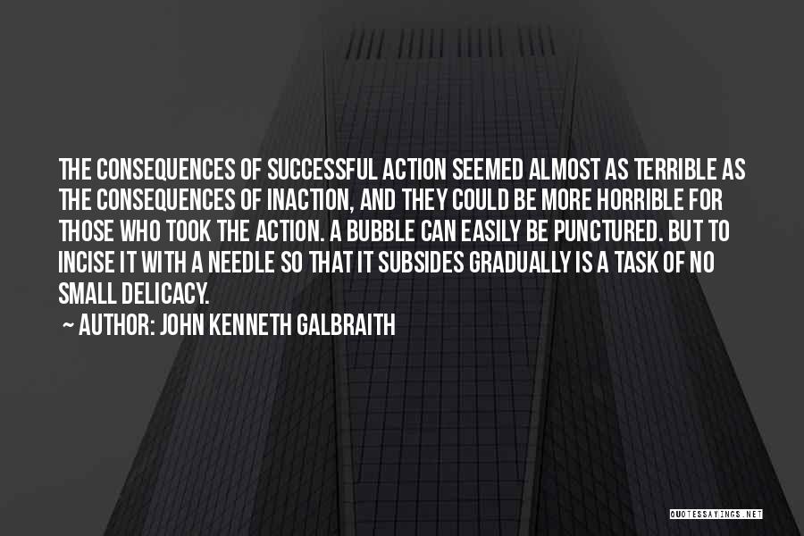 Inaction Action Quotes By John Kenneth Galbraith