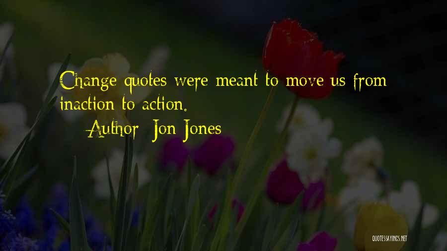 Inaction Action Quotes By Jon Jones