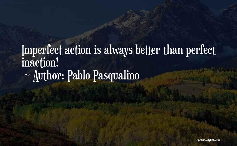 Inaction Action Quotes By Pablo Pasqualino