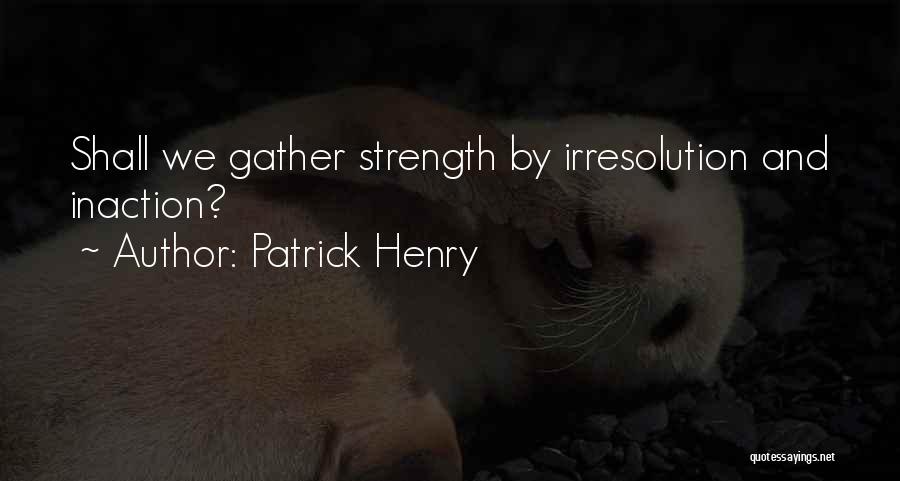 Inaction Action Quotes By Patrick Henry