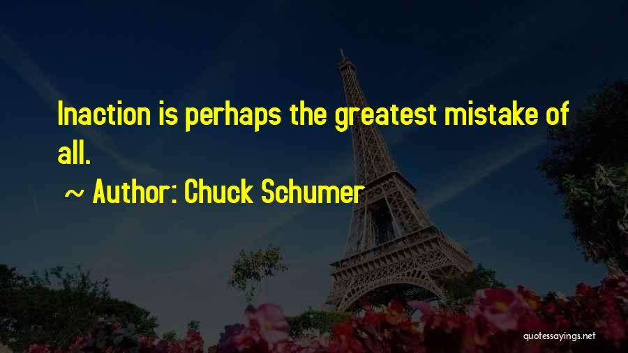 Inaction Quotes By Chuck Schumer