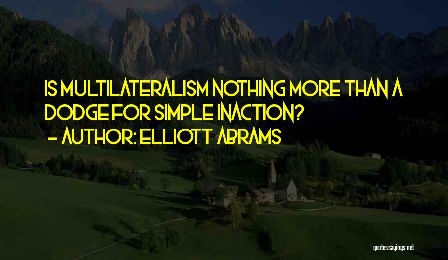 Inaction Quotes By Elliott Abrams