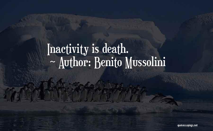 Inactivity Quotes By Benito Mussolini