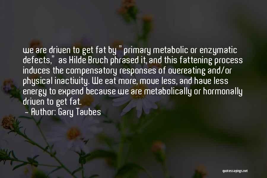 Inactivity Quotes By Gary Taubes
