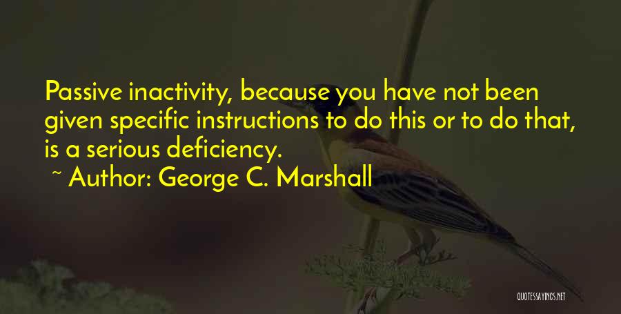 Inactivity Quotes By George C. Marshall
