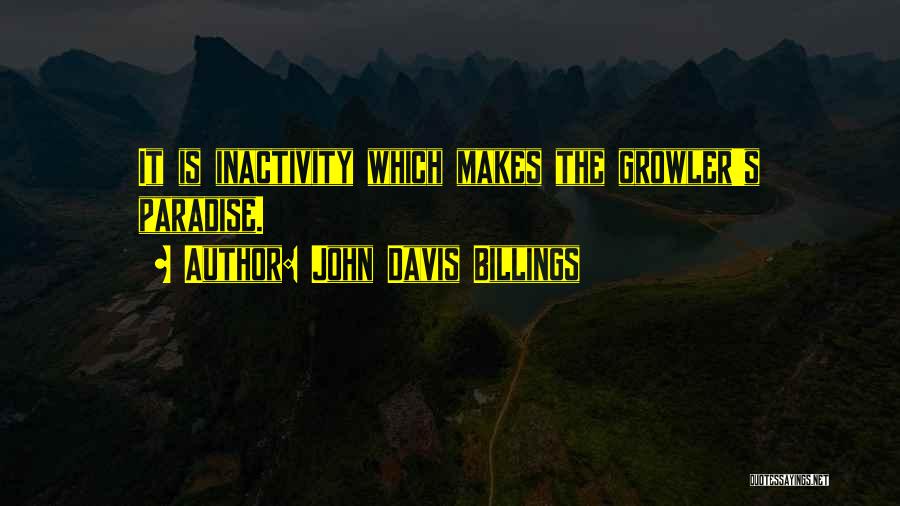 Inactivity Quotes By John Davis Billings