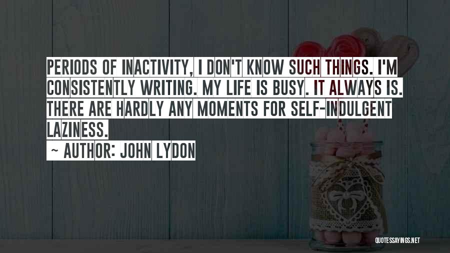Inactivity Quotes By John Lydon