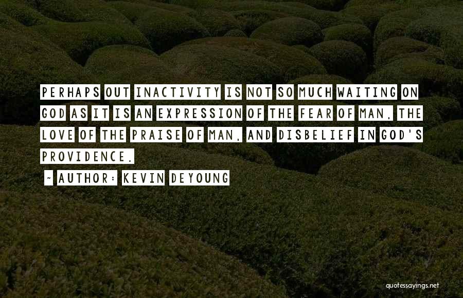 Inactivity Quotes By Kevin DeYoung