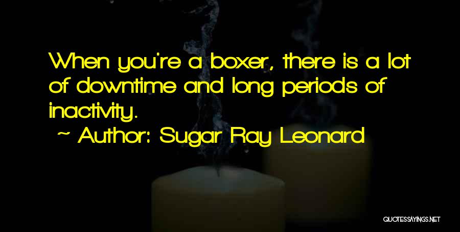 Inactivity Quotes By Sugar Ray Leonard