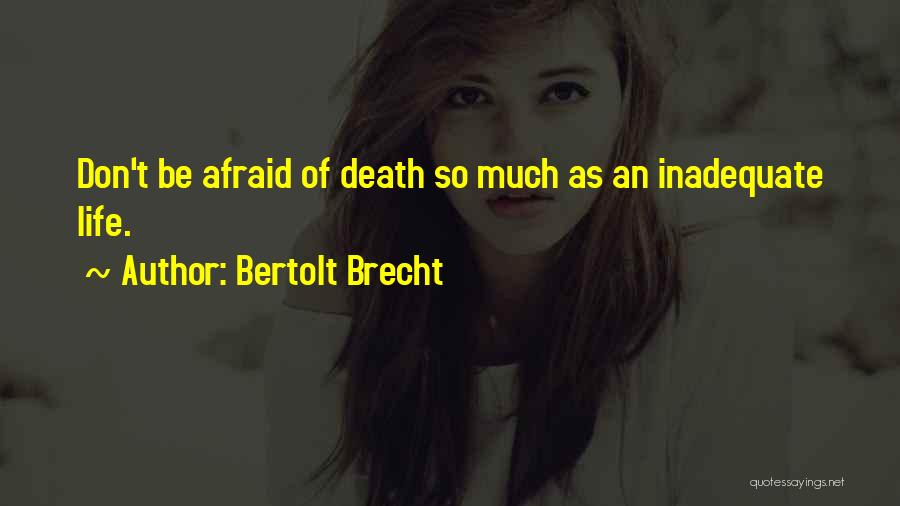 Inadequate Life Quotes By Bertolt Brecht