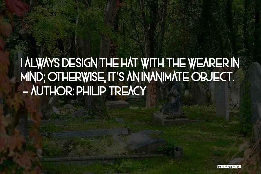 Inanimate Object Quotes By Philip Treacy