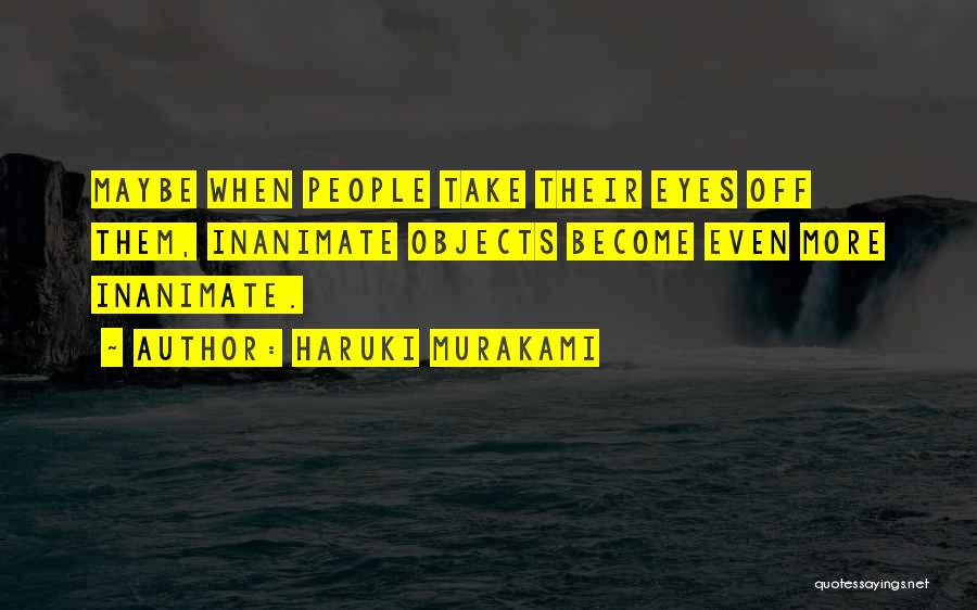 Inanimate Quotes By Haruki Murakami