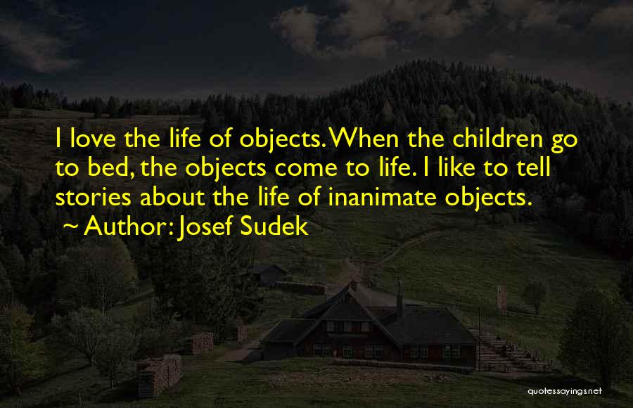 Inanimate Quotes By Josef Sudek