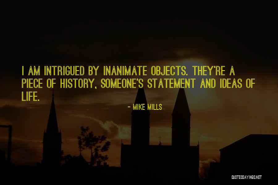 Inanimate Quotes By Mike Mills