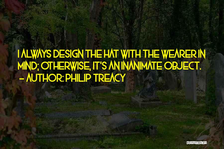 Inanimate Quotes By Philip Treacy