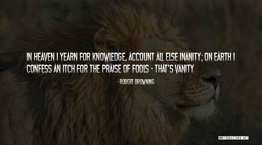 Inanity Quotes By Robert Browning Inanity Quotes By Robert Browning